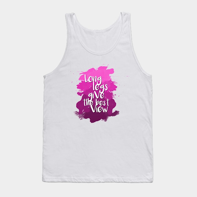 Long legs give the best view - Quote for tall people Tank Top by InkLove